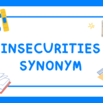Insecurities synonym list: 60+ words like self-doubt, diffidence & low self-esteem — with meanings, examples, idioms and antonyms explained.